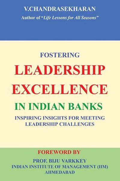 FOSTERING LEADERSHIP EXCELLENCE IN INDIAN BANKS: Inspiring Insights for Meeting Leadership Challenges