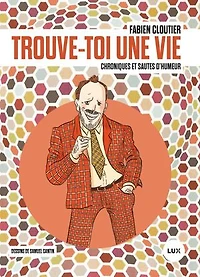 Trouve-toi une vie: chroniques et sautes d'humeur