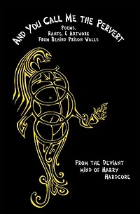 And You Call Me The Pervert?: Poems, Rants & Artwork From Behind Prison Walls
