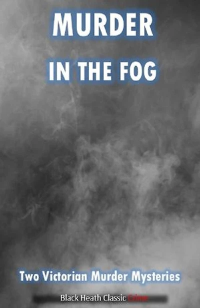 Murder in the Fog: Two Victorian Murder Mysteries