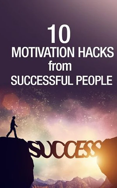 10 Motivation Hacks From Successful People