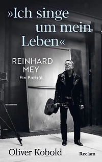 "Ich singe um mein Leben". Reinhard Mey – ein Porträt: Leben und Werk des berühmten Liedermachers, des Chansoniers, der Musiklegende