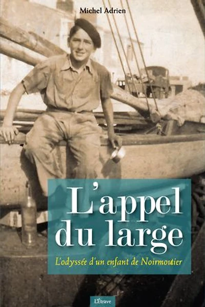 L'Appel du large: L'odyssée d'un enfant de Noirmoutier