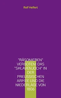 "Räsonieren" verboten!: Das "Sklavenjoch" in der preußischen Armee