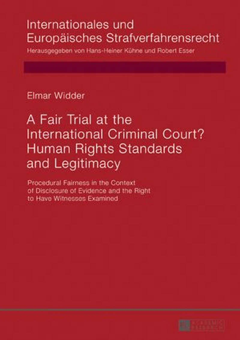 A Fair Trial at the International Criminal Court? Human Rights Standards and Legitimacy: Procedural Fairness Context of Disclosure Evidence Right to Have Witnesses Examined