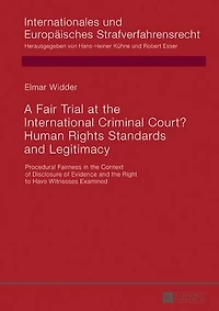 A Fair Trial at the International Criminal Court? Human Rights Standards and Legitimacy: Procedural Fairness Context of Disclosure Evidence Right to Have Witnesses Examined