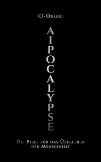 AIpocalypse: Die Bibel für das Überleben der Menschheit