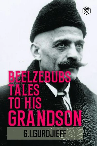 Beelzebub's Tales to His Grandson: All and Everything
