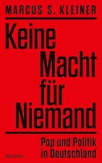 Keine Macht für Niemand. Pop und Politik in Deutschland: Popmusik als Spiegel der Gesellschaft – Zeitgeschichte, Protestkultur und Popmusik