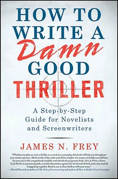 How to Write A Damn Good Thriller: Step-by-Step Guide for Novelists and Screenwriters