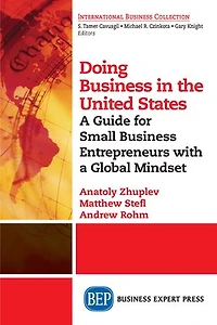Doing Business the United States: a Guide for Small Entrepreneurs with Global Mindset