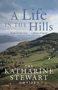 A Life The Hills: Katharine Stewart Omnibus