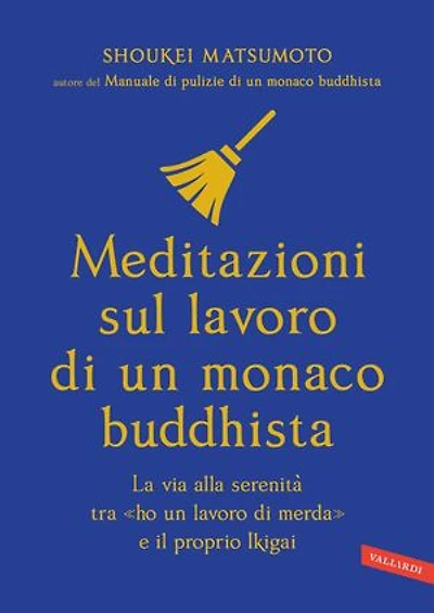 Meditazioni sul lavoro di un monaco buddhista: La via alla serenità tra «ho un lavoro di merda» e il proprio Ikigai
