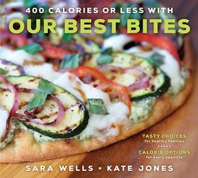 400 Calories or Less with Our Best Bites: Tasty Choices for Healthy Families Calorie Options Every Appetite