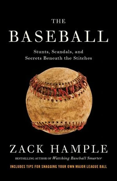 The Baseball: Stunts, Scandals, And Secrets Beneath Stitches