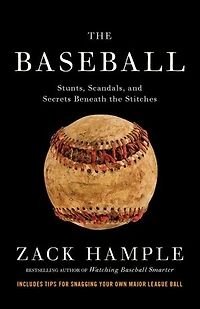 The Baseball: Stunts, Scandals, And Secrets Beneath Stitches