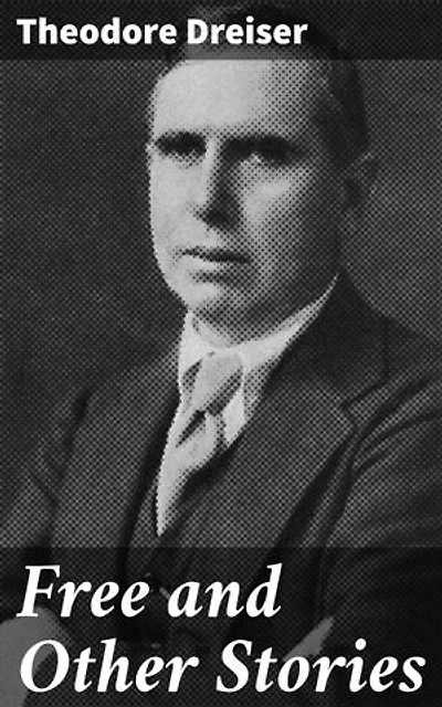Free and Other Stories: Enriched edition. Exploring the Gritty Realities of Early 20th-Century America
