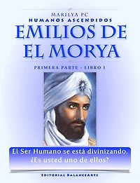Emilios De El Morya / Primera Parte Libro I: Humanos Ascendidos