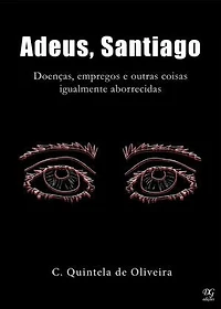 Adeus, Santiago: Doenças, empregos e outras coisas igualmente aborrecidas