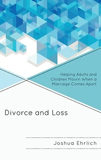 Divorce and Loss: Helping Adults Children Mourn When a Marriage Comes Apart