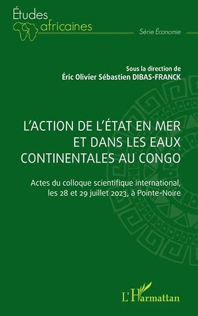 L'action de l'Etat en mer et dans les eaux continentales au Congo: Actes du colloque scientifique international, les 28 et 29 juillet 2023, à Pointe-Noire