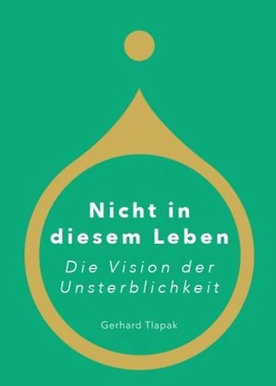 Nicht in diesem Leben - Die Vision der Unsterblichkeit: Eine Geschichte über Liebe, Zeit die Illusion der Vergänglichkeit - und die Vision der Unsterblichkeit