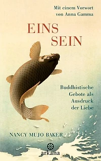 Einssein - Buddhistische Gebote als Ausdruck der Liebe: Leitfaden für Zen-Praxis und Selbsterforschung