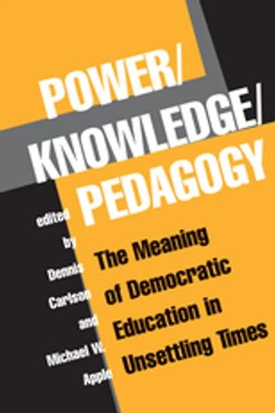 Power/Knowledge/Pedagogy: The Meaning Of Democratic Education Unsettling Times