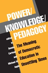 Power/Knowledge/Pedagogy: The Meaning Of Democratic Education Unsettling Times