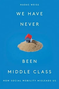 We Have Never Been Middle Class: How Social Mobility Misleads Us