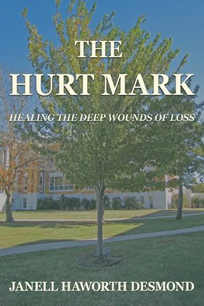 THE HURT MARK: HEALING THE DEEP WOUNDS OF LOSS