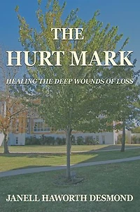 THE HURT MARK: HEALING THE DEEP WOUNDS OF LOSS