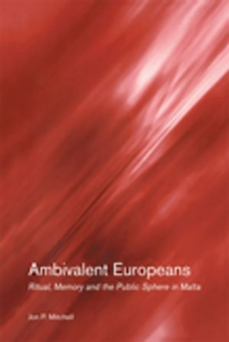 Ambivalent Europeans: Ritual, Memory and the Public Sphere Malta