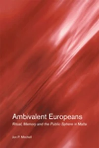 Ambivalent Europeans: Ritual, Memory and the Public Sphere Malta