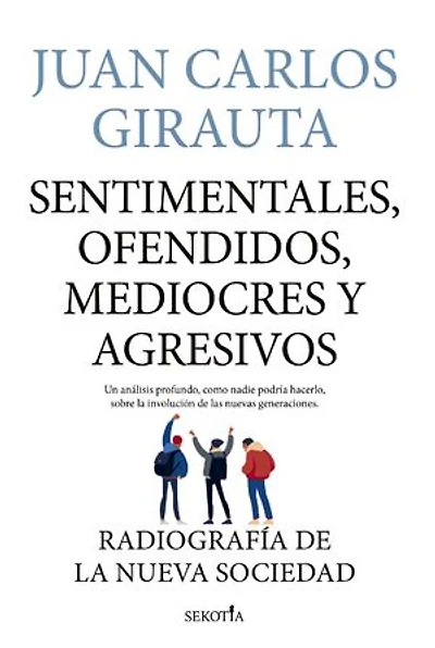 Sentimentales, ofendidos, mediocres y agresivos: Radiografía de la nueva sociedad