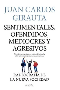 Sentimentales, ofendidos, mediocres y agresivos: Radiografía de la nueva sociedad