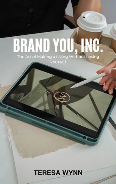 Brand You, Inc.: The Art of Making a Living Without Losing Yourself