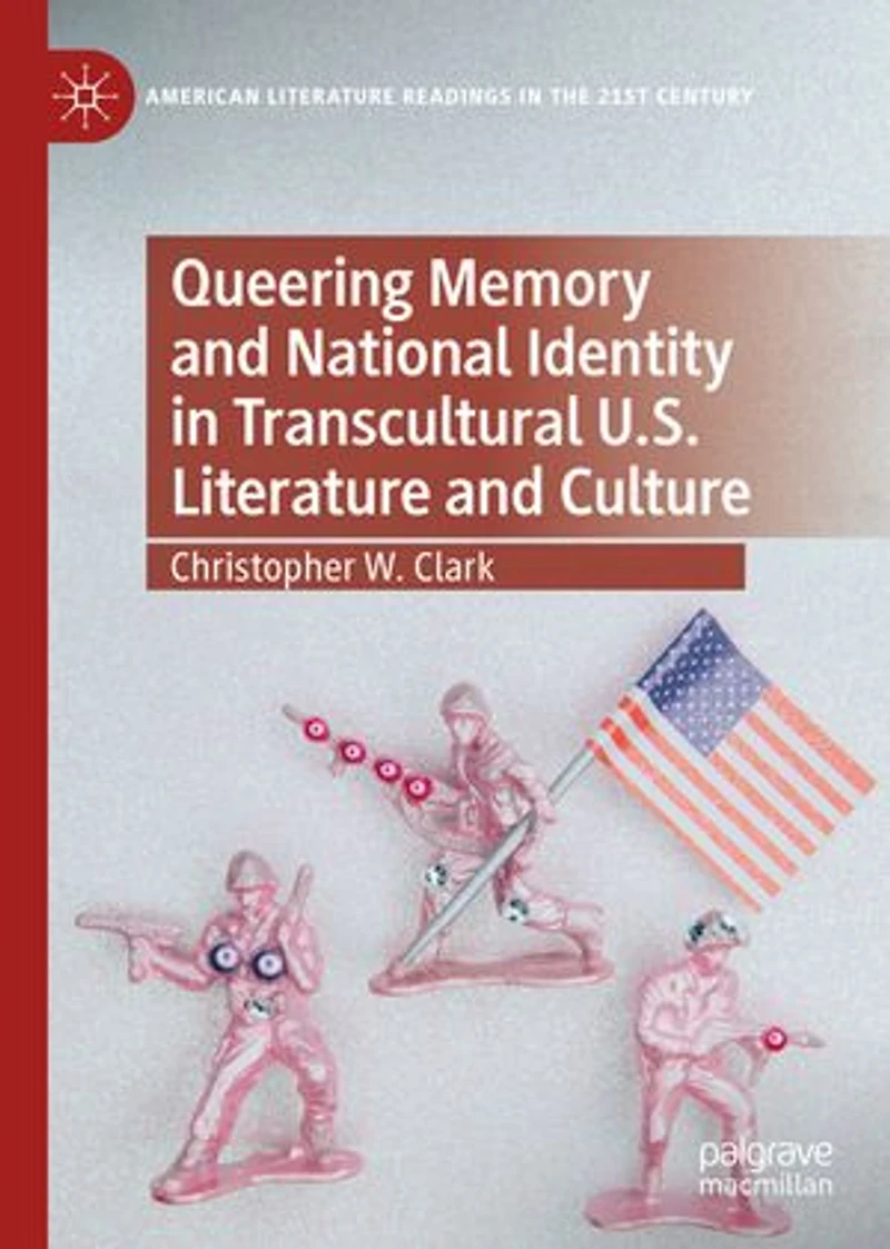 Queering Memory And National Identity Transcultural U.s. Literature Culture