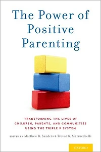 the Power of Positive Parenting: Transforming Lives Children, Parents, and Communities Using Triple P System