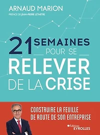 21 semaines pour se relever de la crise: construire feuille route son entreprise