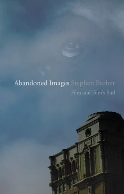 Abandoned Images: Film and Film’s End