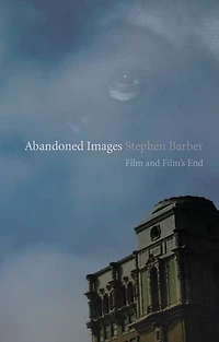 Abandoned Images: Film and Film’s End