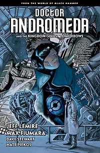 Doctor Andromeda and the Kingdom of Lost Tomorrows: From World Black Hammer