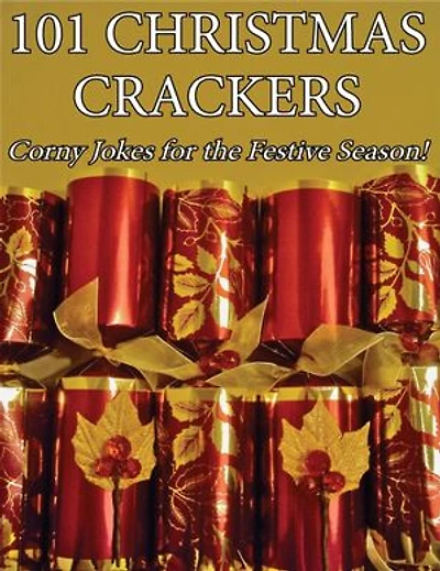 101 Christmas Crackers: Corny Jokes for the Festive Season!