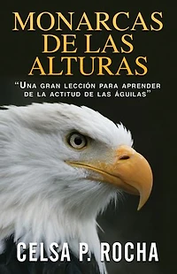 Monarcas de las Alturas: Una gran lección para aprender de la actitud de las águilas