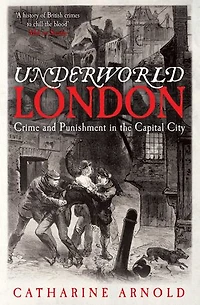 Underworld London: Crime and Punishment in the Capital City