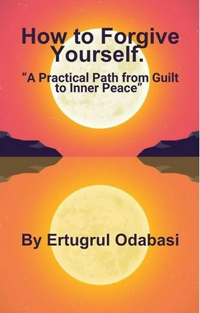 How to Forgive Yourself.