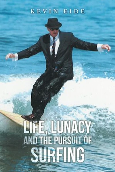 LIFE, LUNACY AND THE PURSUIT OF SURFING