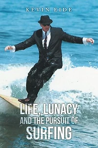 LIFE, LUNACY AND THE PURSUIT OF SURFING