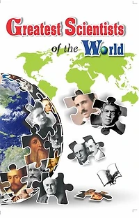 Greatest Scientists of the World: Biography and Achievements of 101 World-Renowned Scientists
